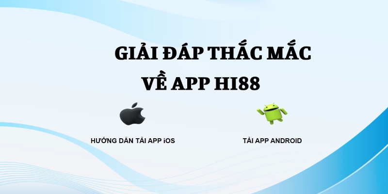 Giải đáp một số câu hỏi thường gặp về app Hi88