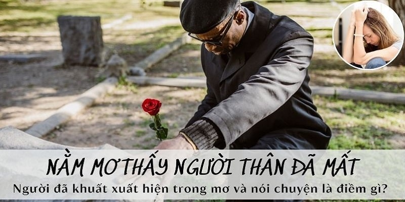 Mơ thấy người thân đã mất ý nghĩa như thế nào?